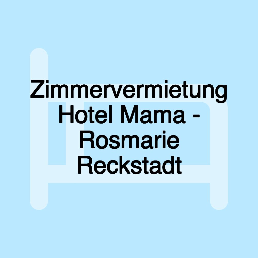 Zimmervermietung Hotel Mama - Rosmarie Reckstadt