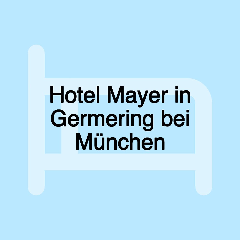 Hotel Mayer in Germering bei München