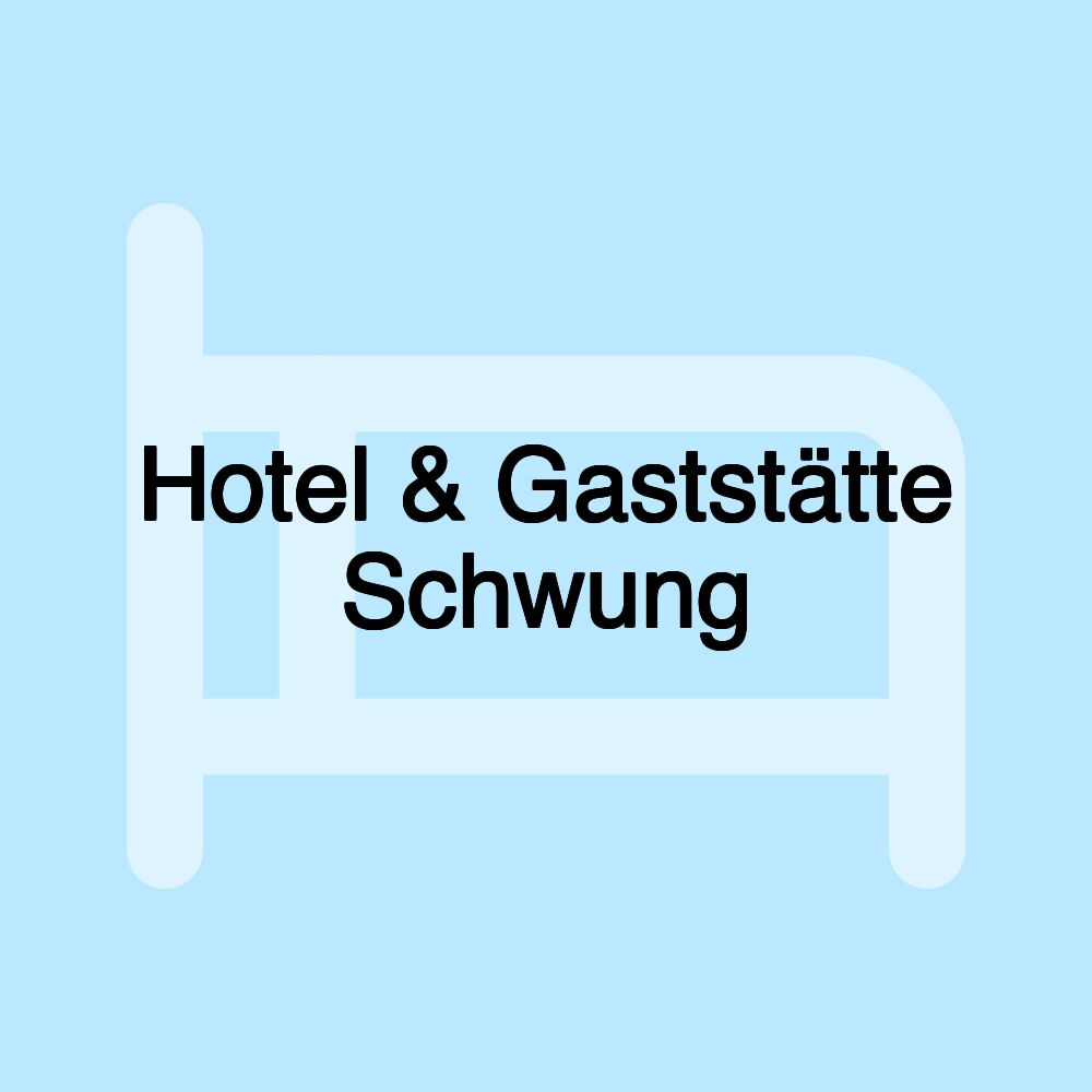 Hotel & Gaststätte Schwung