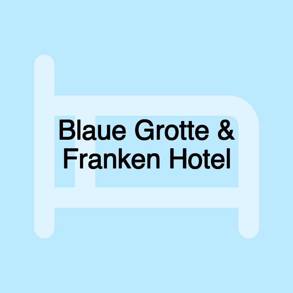 Blaue Grotte & Franken Hotel