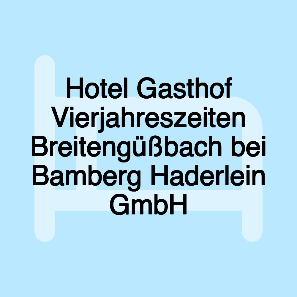 Hotel Gasthof Vierjahreszeiten Breitengüßbach bei Bamberg Haderlein GmbH