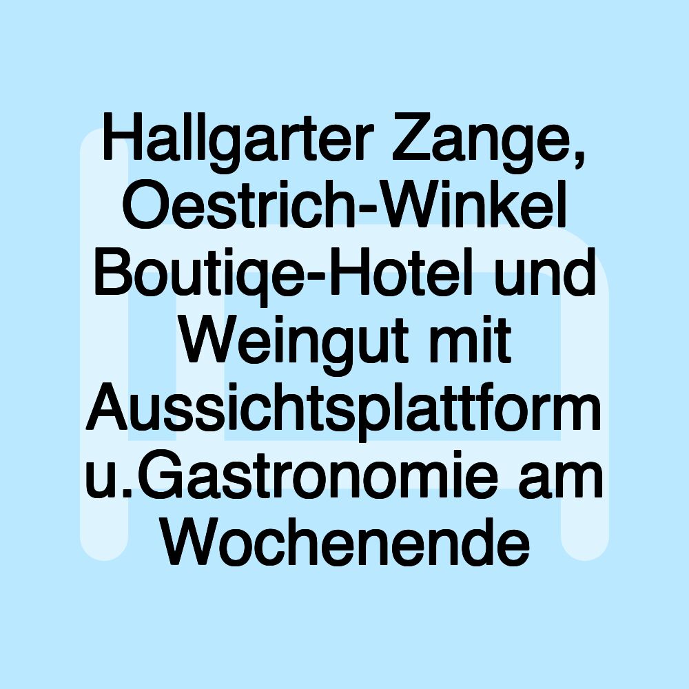 Hallgarter Zange, Oestrich-Winkel Boutiqe-Hotel und Weingut mit Aussichtsplattform u.Gastronomie am Wochenende