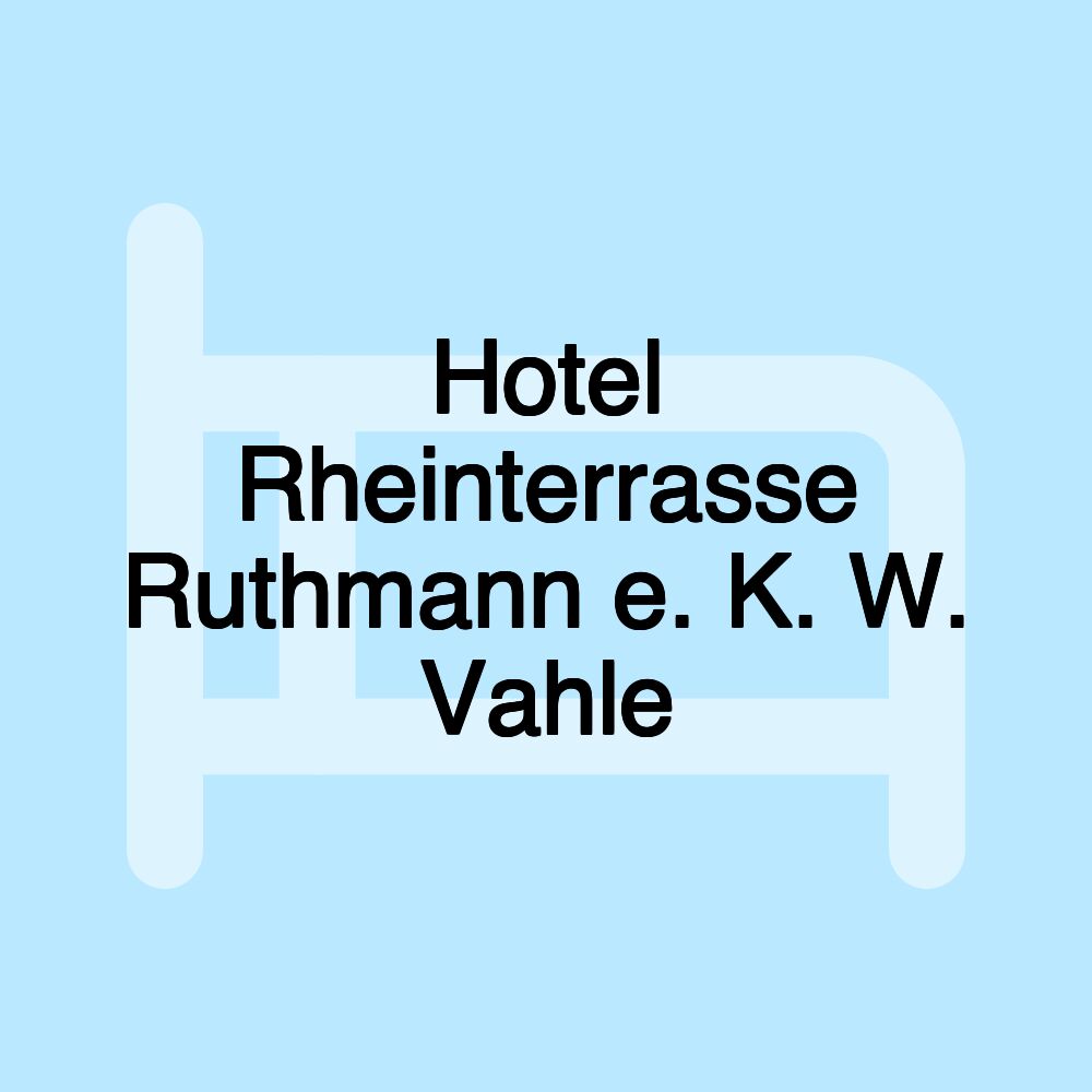 Hotel Rheinterrasse Ruthmann e. K. W. Vahle