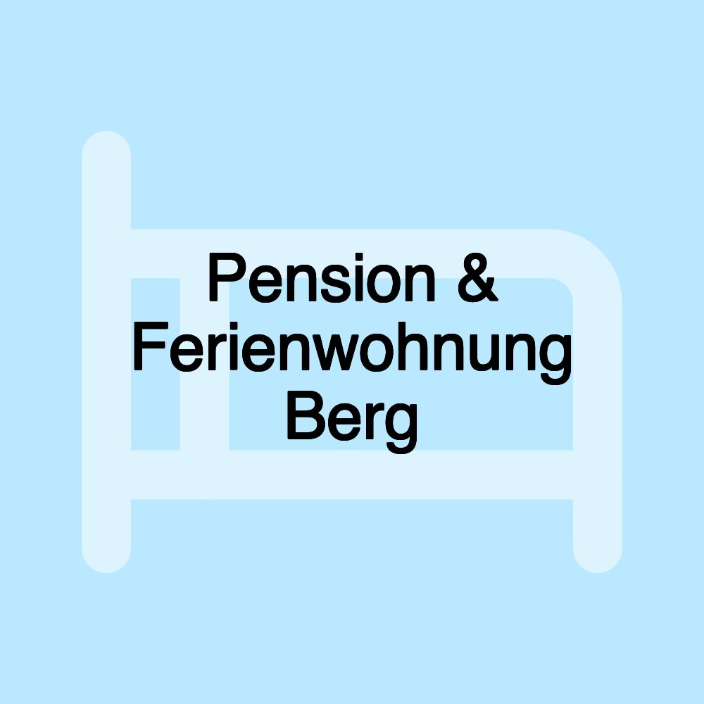 Pension & Ferienwohnung Berg