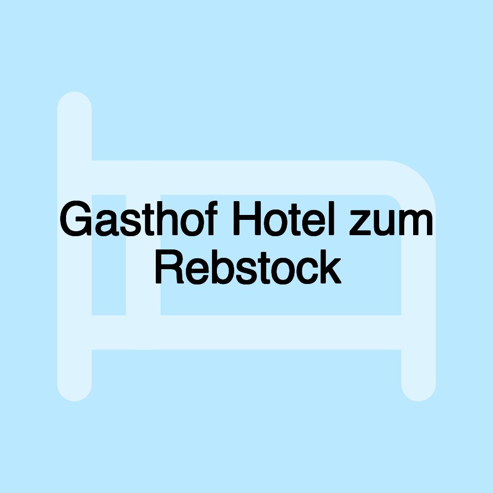 Gasthof Hotel zum Rebstock