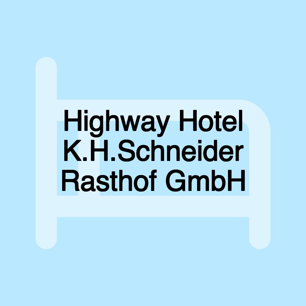 Highway Hotel K.H.Schneider Rasthof GmbH