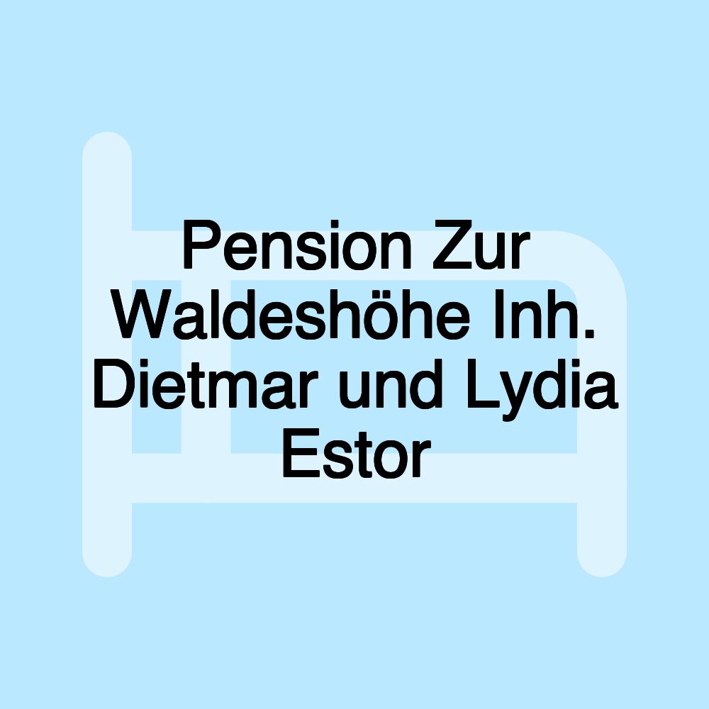 Pension Zur Waldeshöhe Inh. Dietmar und Lydia Estor