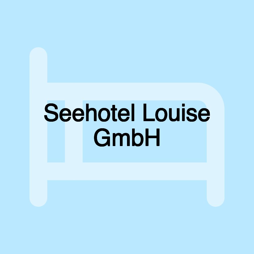 Seehotel Louise GmbH