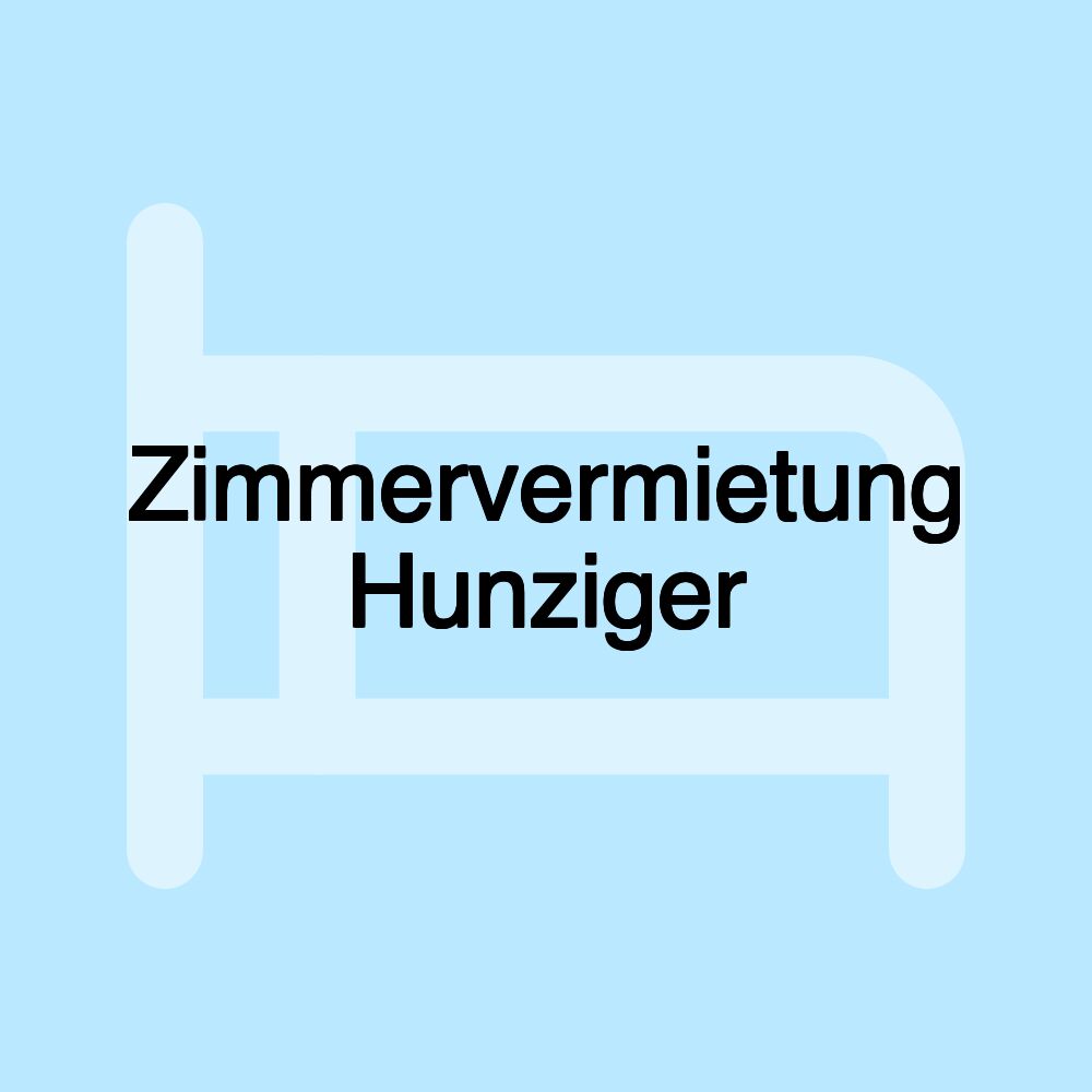 Zimmervermietung Hunziger