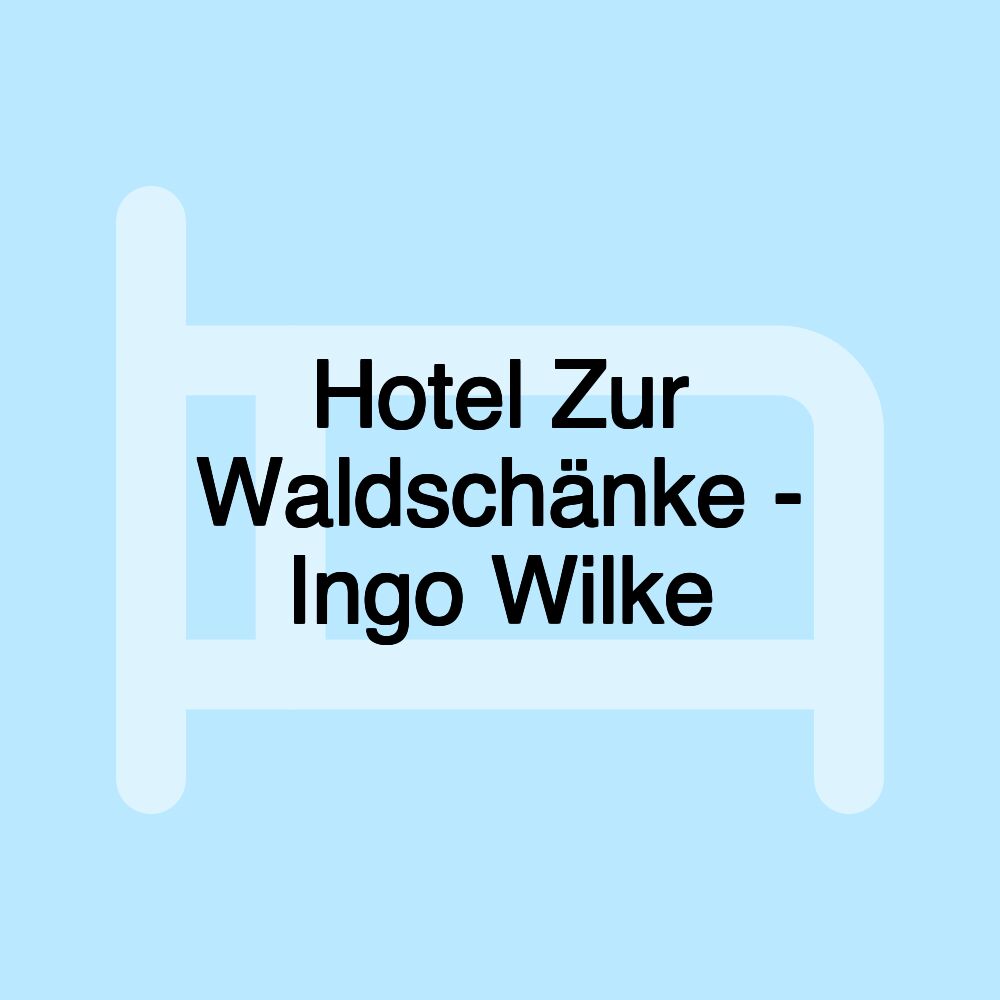 Hotel Zur Waldschänke - Ingo Wilke