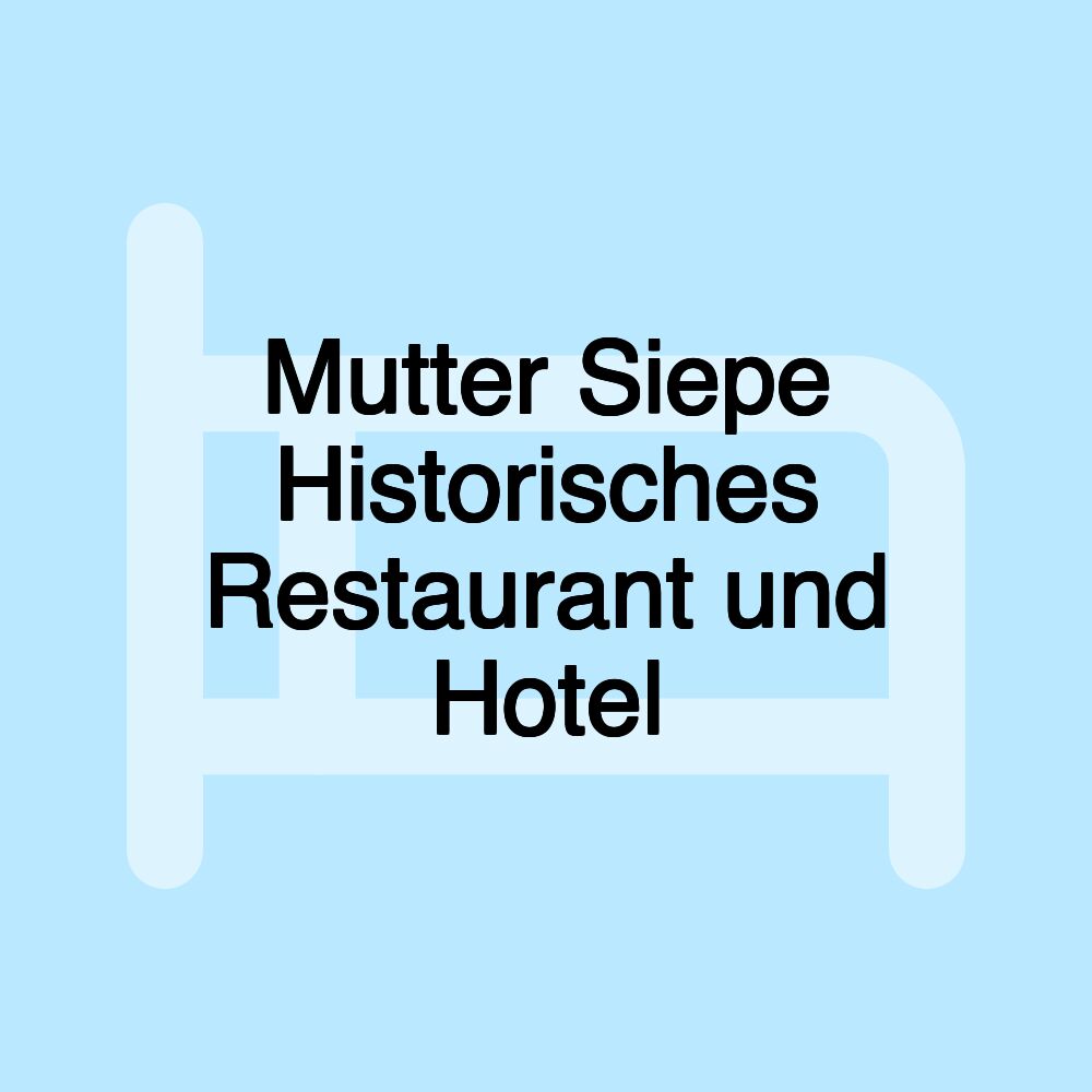 Mutter Siepe Historisches Restaurant und Hotel