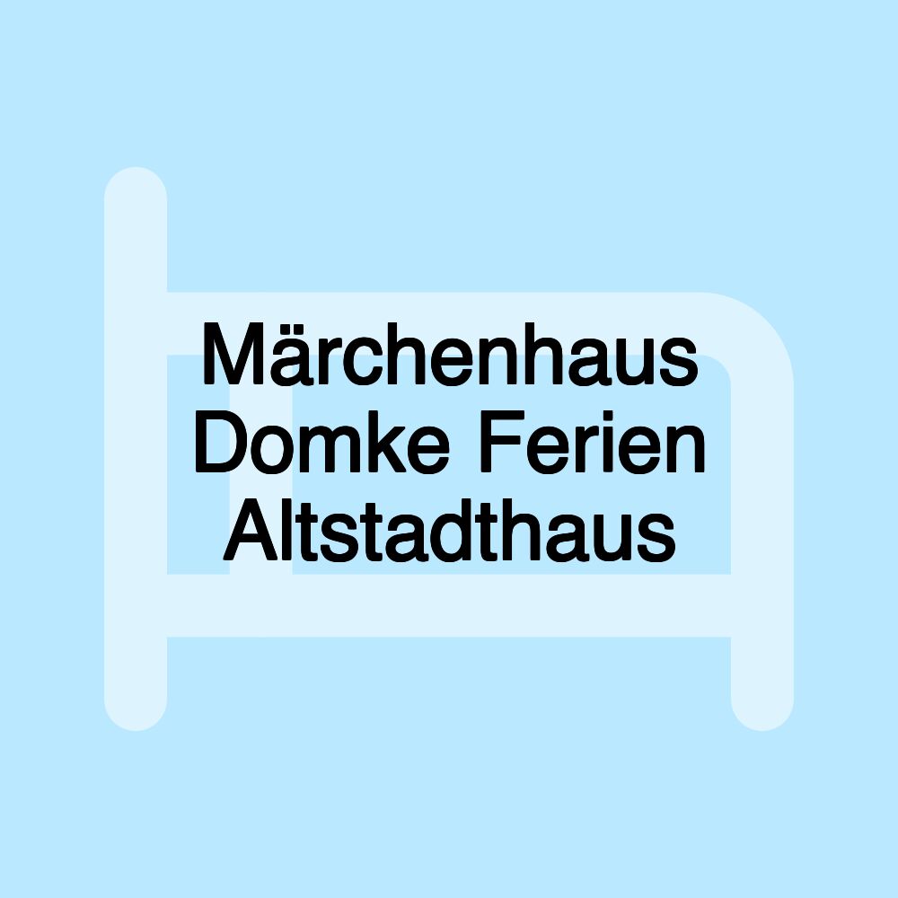 Märchenhaus Domke Ferien Altstadthaus