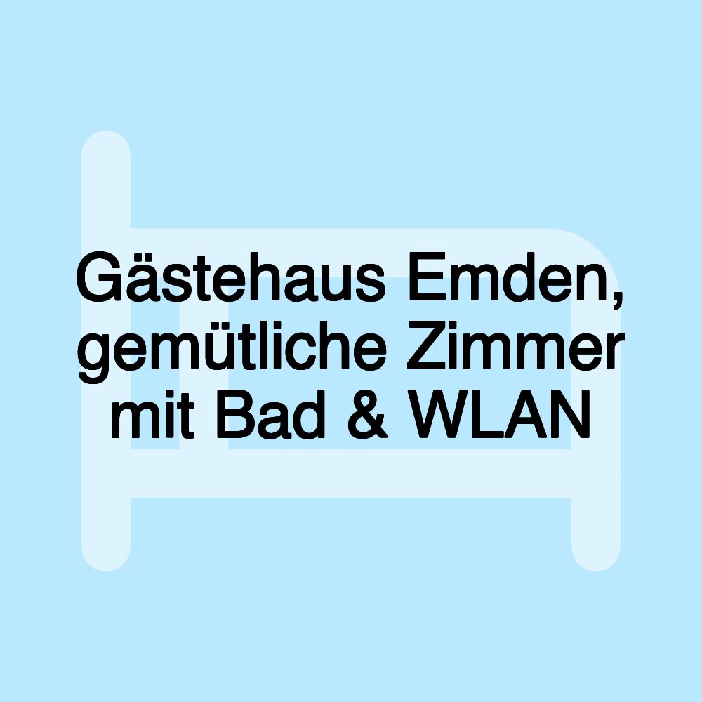 Gästehaus Emden, gemütliche Zimmer mit Bad & WLAN