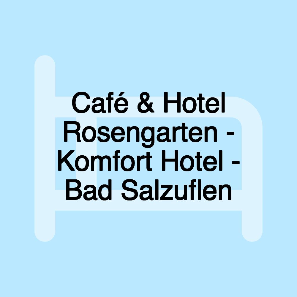 Café & Hotel Rosengarten - Komfort Hotel - Bad Salzuflen