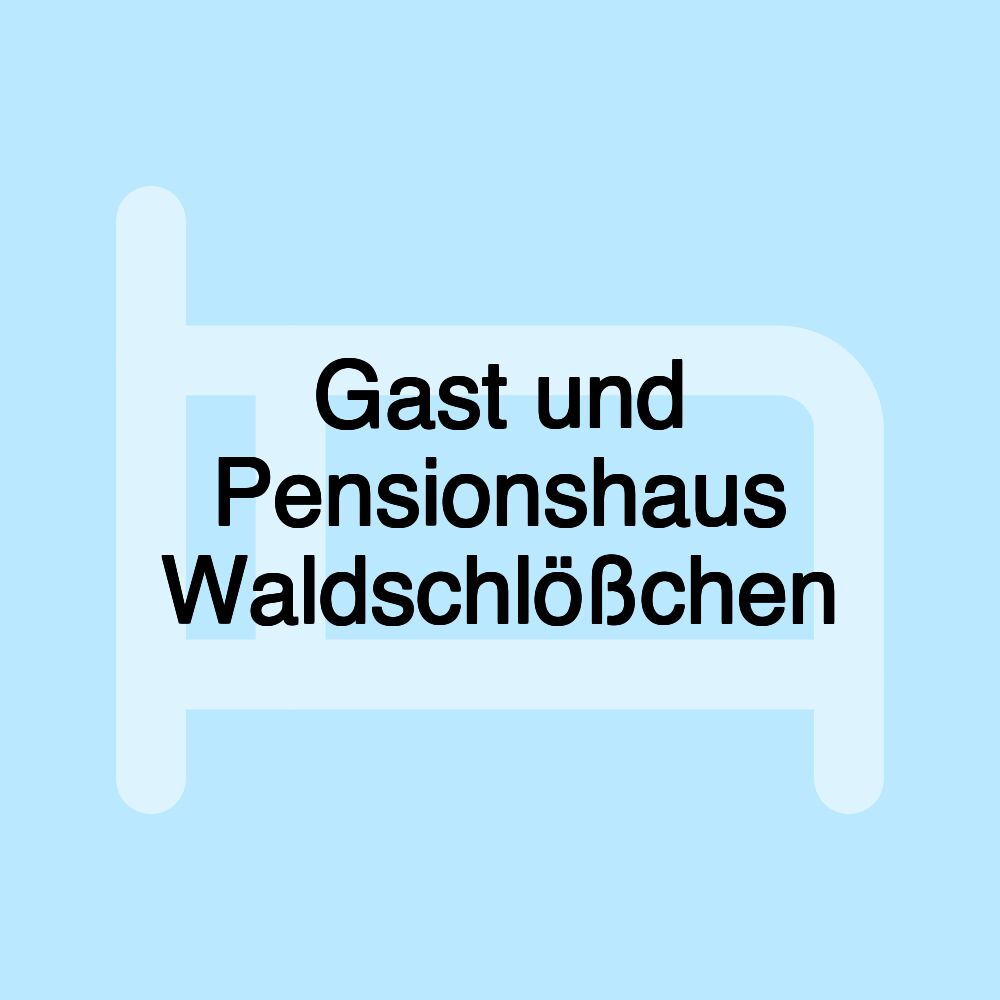 Gast und Pensionshaus Waldschlößchen