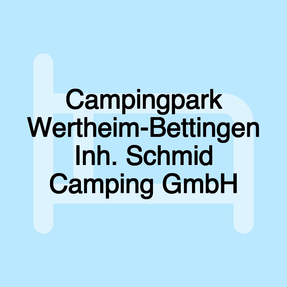 Campingpark Wertheim-Bettingen Inh. Schmid Camping GmbH