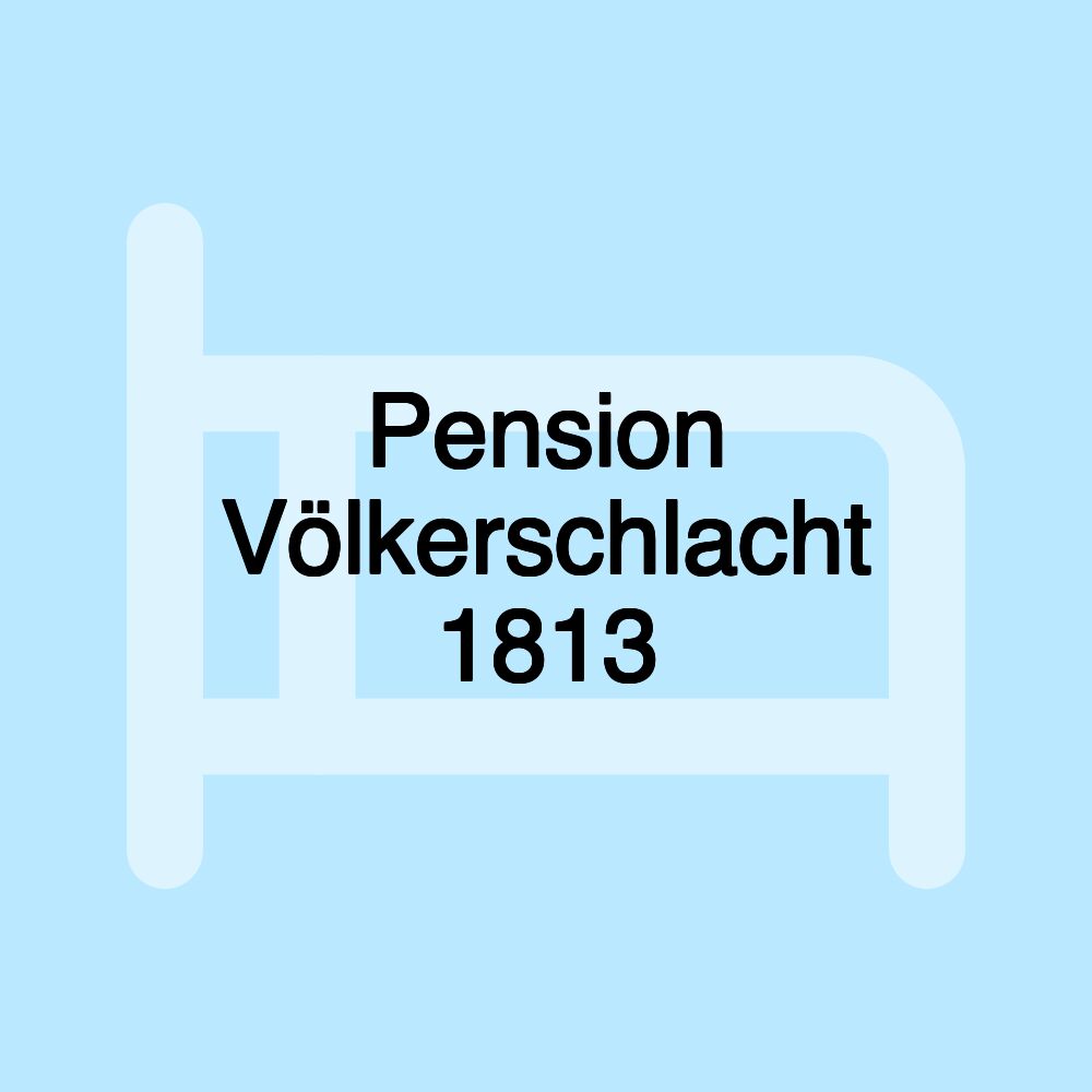 Pension Völkerschlacht 1813