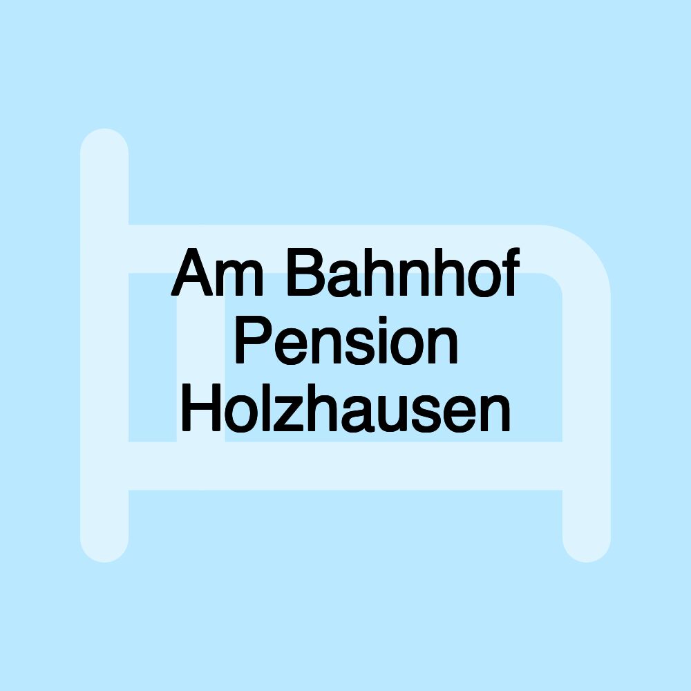 Am Bahnhof Pension Holzhausen