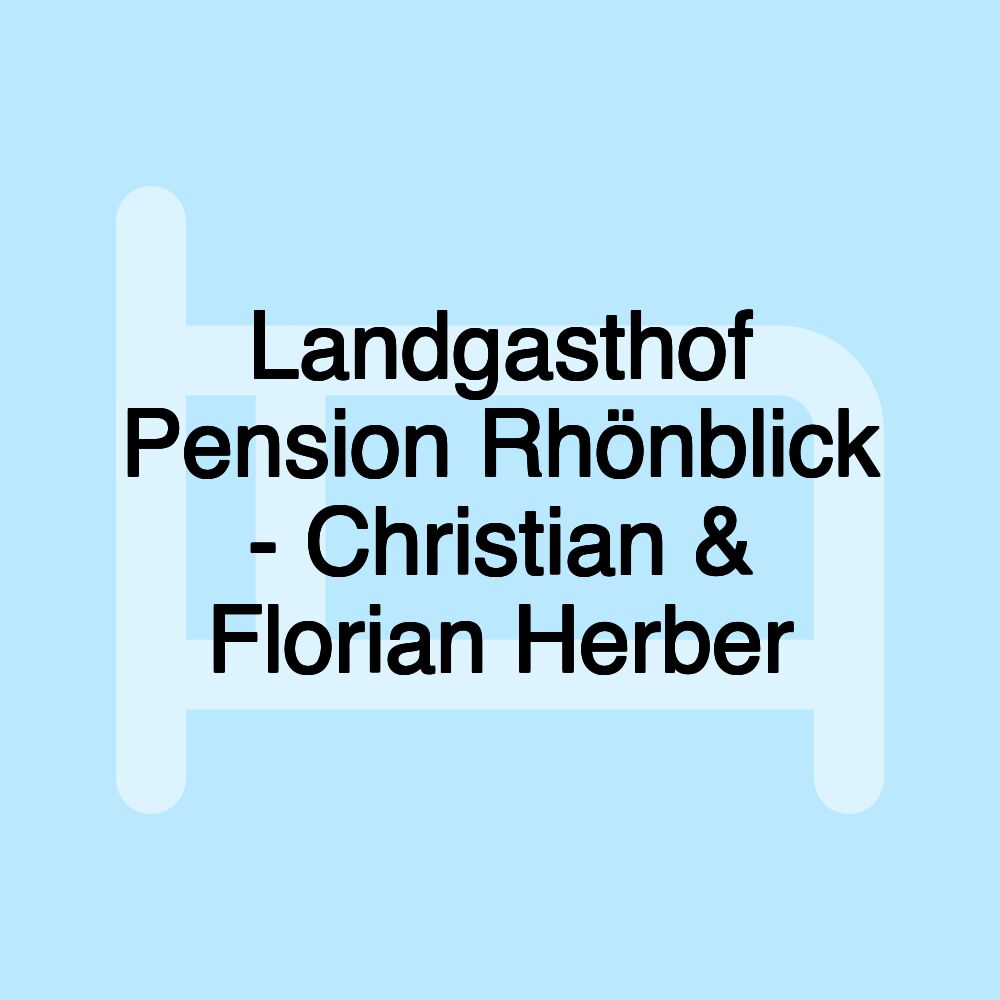 Landgasthof Pension Rhönblick - Christian & Florian Herber