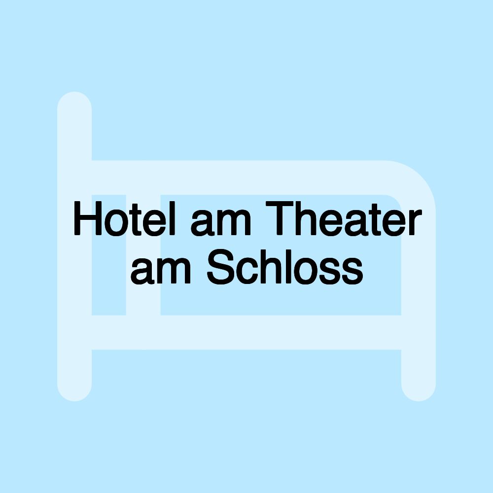 Hotel am Theater am Schloss