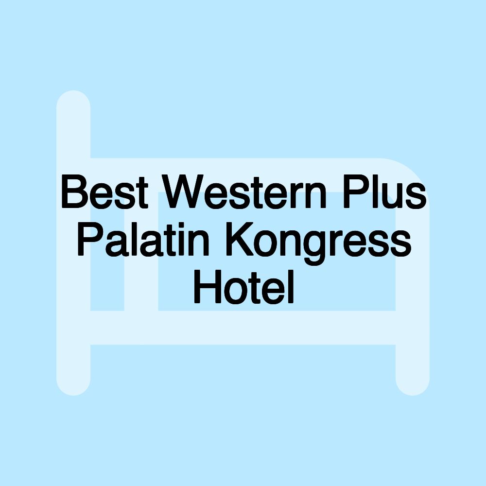 Best Western Plus Palatin Kongress Hotel