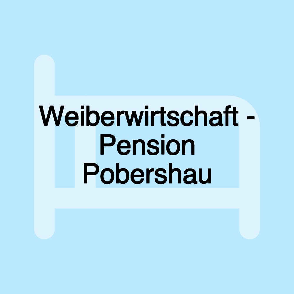 Weiberwirtschaft - Pension Pobershau