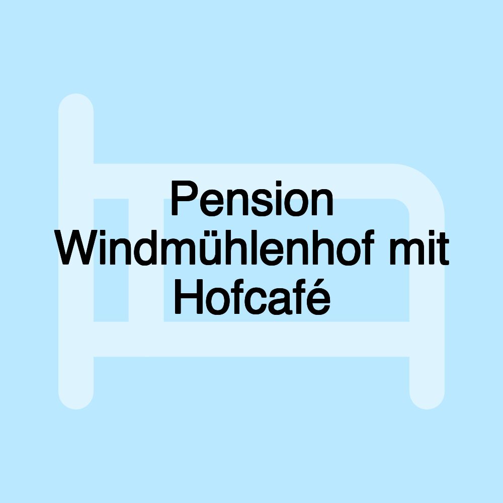 Pension Windmühlenhof mit Hofcafé