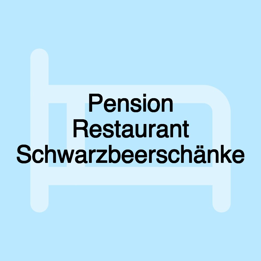 Pension Restaurant Schwarzbeerschänke