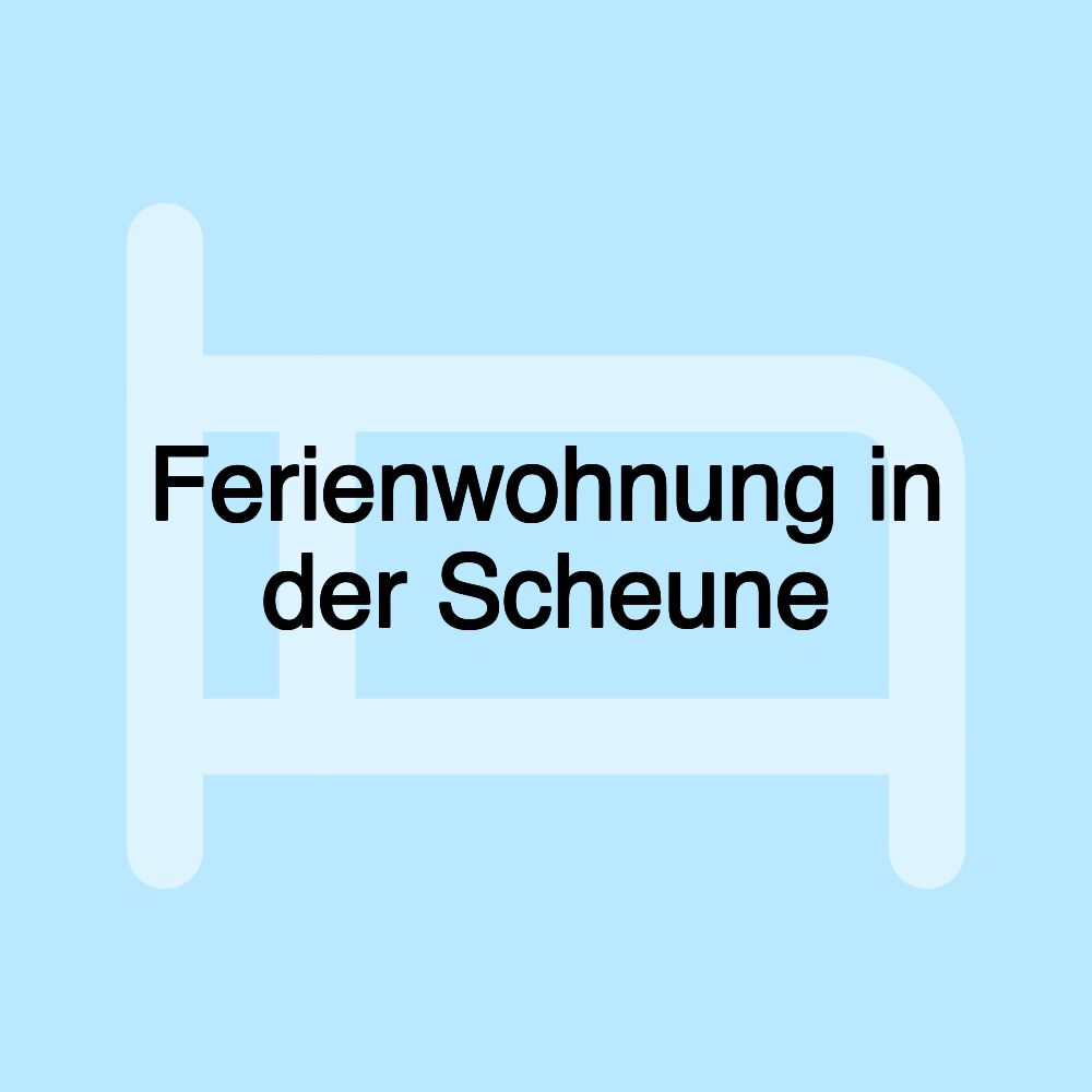 Ferienwohnung in der Scheune