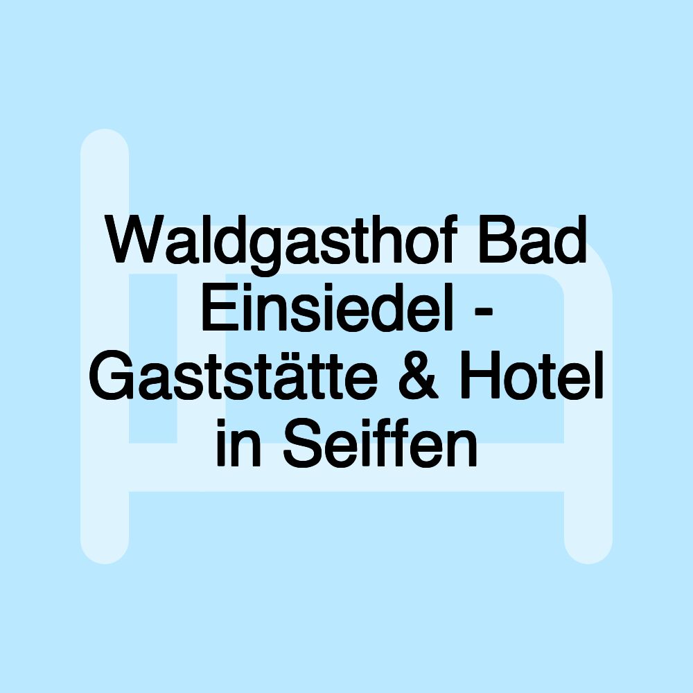 Waldgasthof Bad Einsiedel - Gaststätte & Hotel in Seiffen