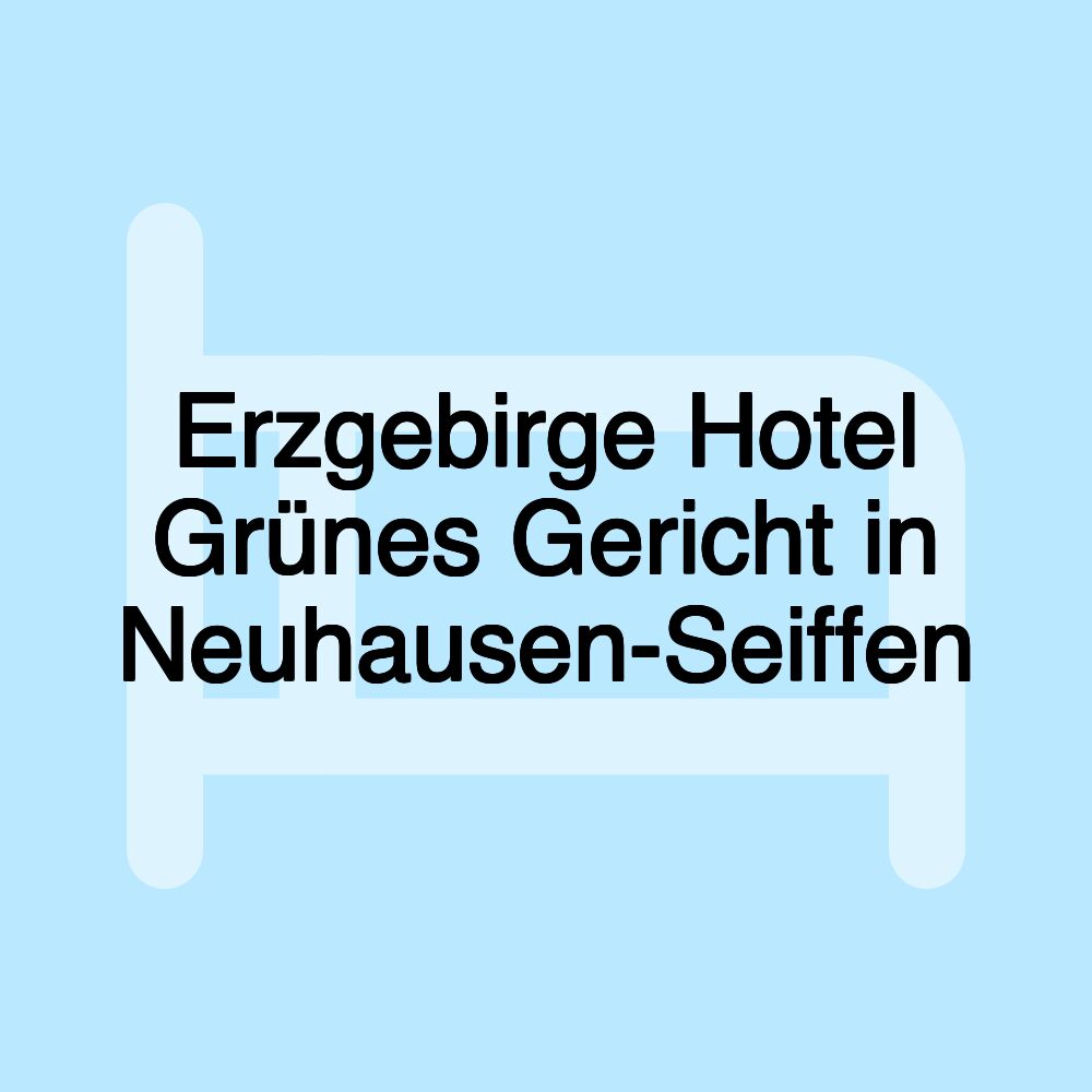 Erzgebirge Hotel Grünes Gericht in Neuhausen-Seiffen