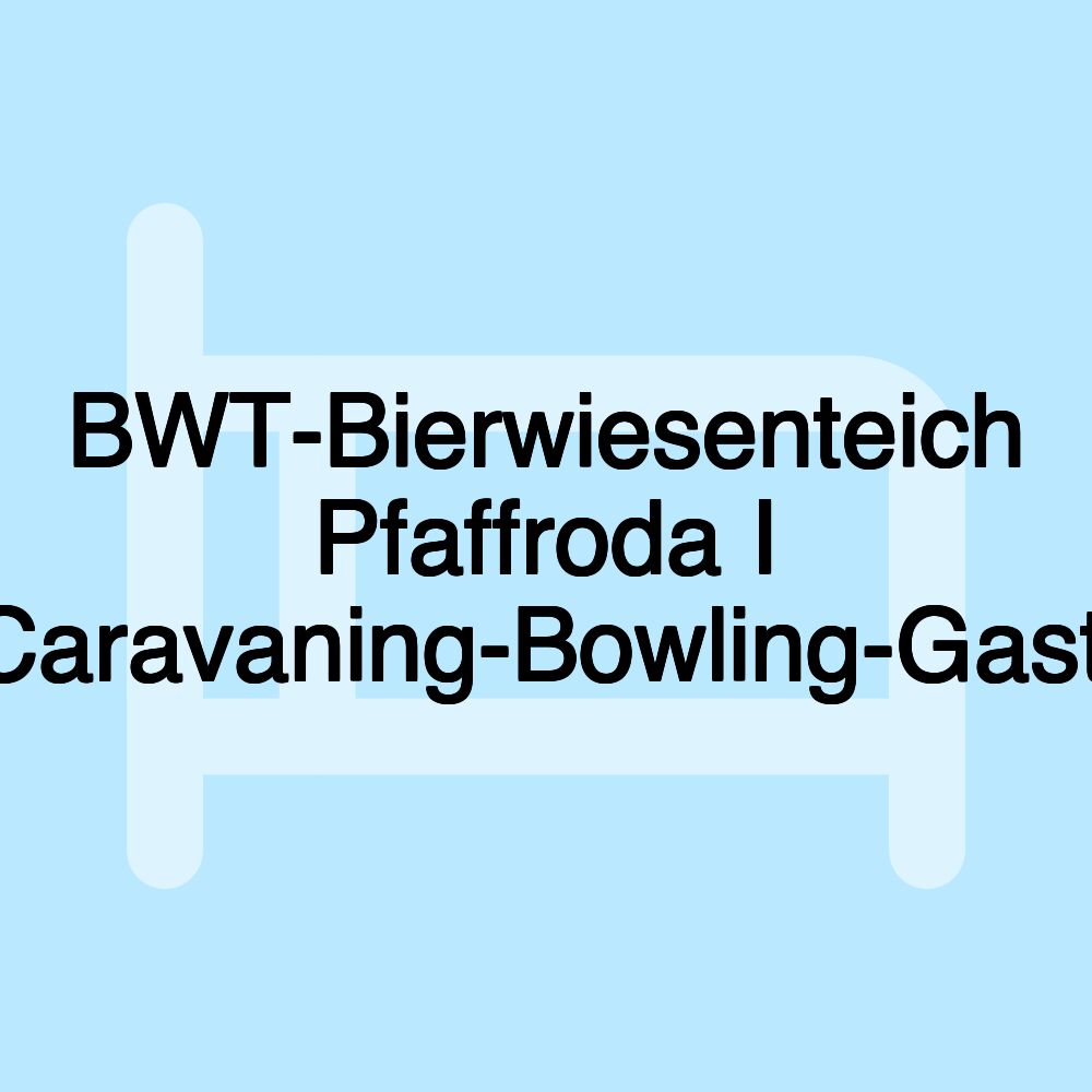 BWT-Bierwiesenteich Pfaffroda I Camping-Caravaning-Bowling-Gastro-Freizeit