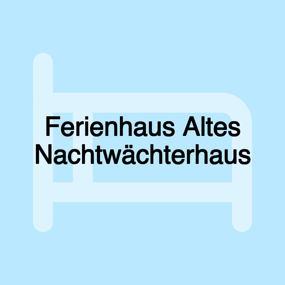 Ferienhaus Altes Nachtwächterhaus