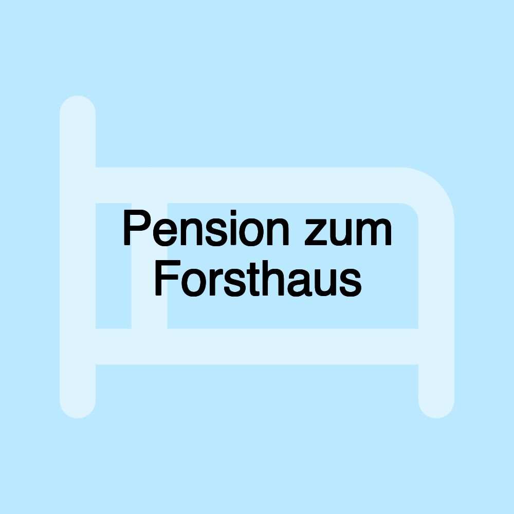 Pension zum Forsthaus