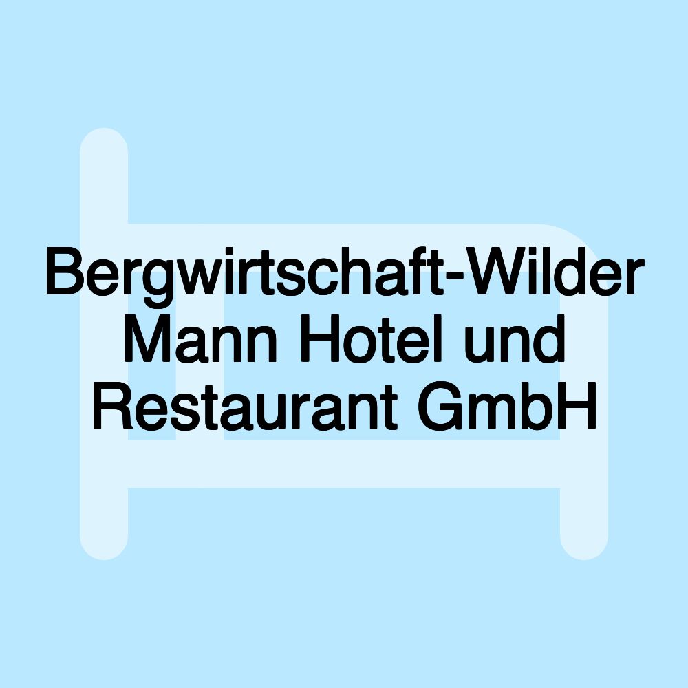 Bergwirtschaft-Wilder Mann Hotel und Restaurant GmbH