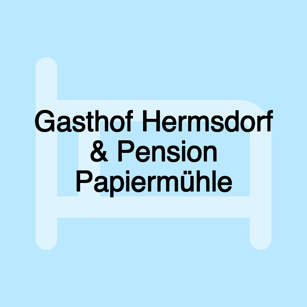 Gasthof Hermsdorf & Pension Papiermühle