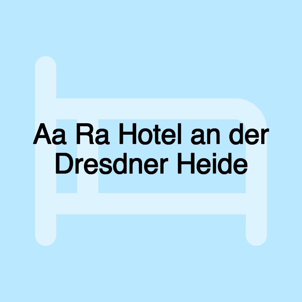 Aa Ra Hotel an der Dresdner Heide