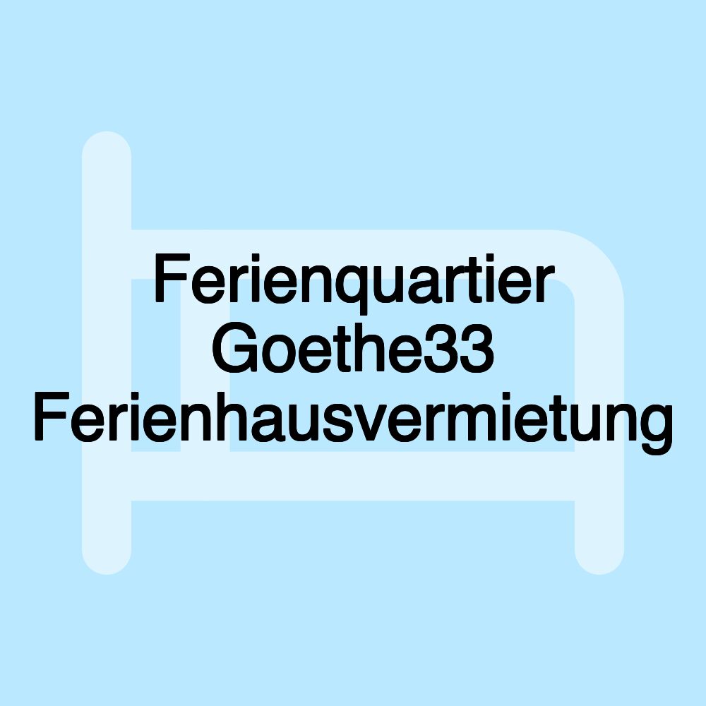 Ferienquartier Goethe33 Ferienhausvermietung