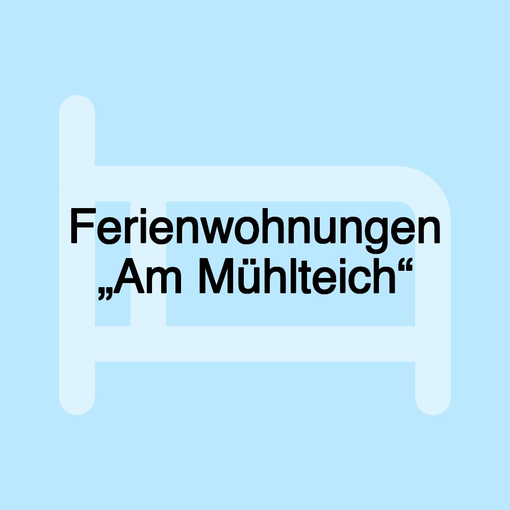 Ferienwohnungen „Am Mühlteich“