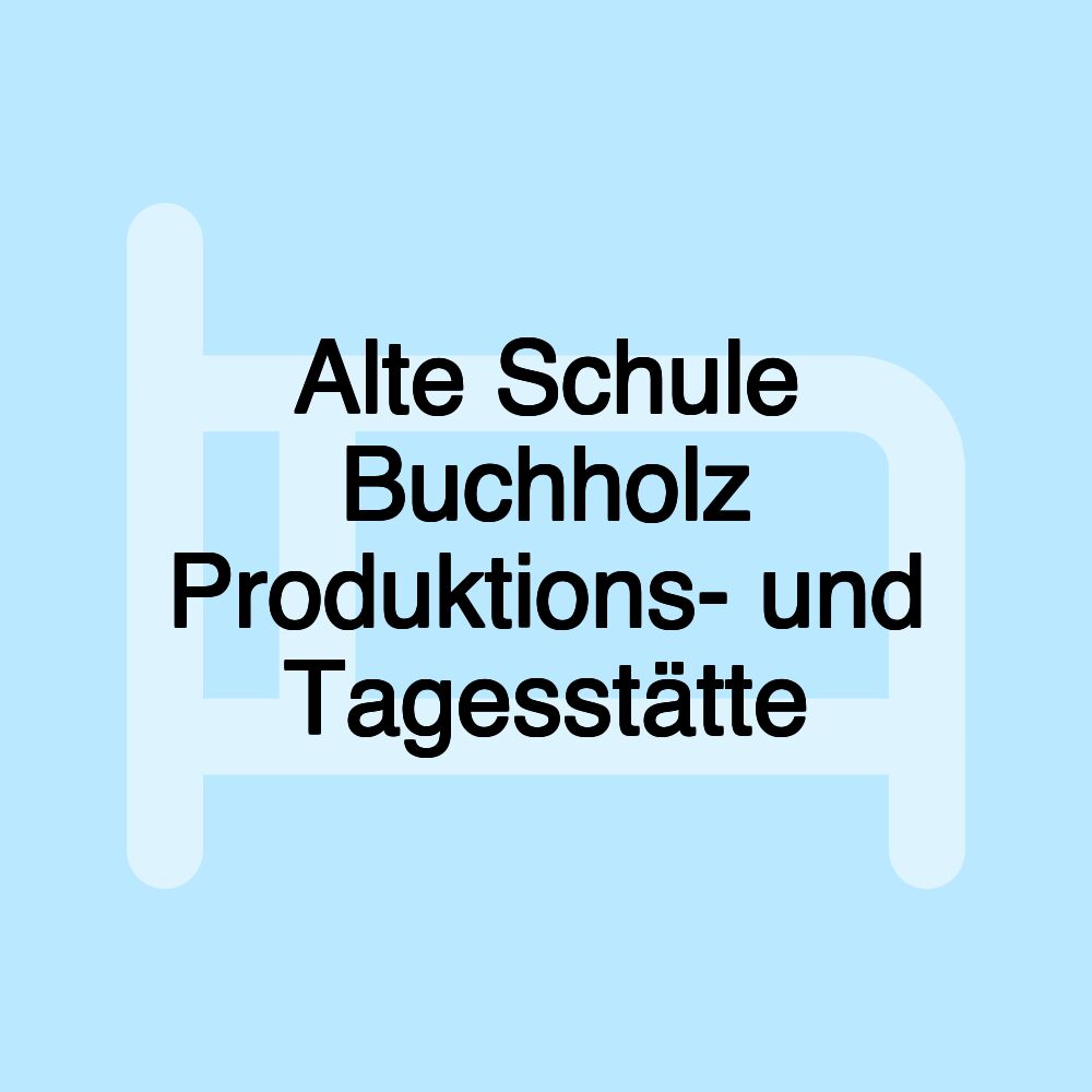 Alte Schule Buchholz Produktions- und Tagesstätte