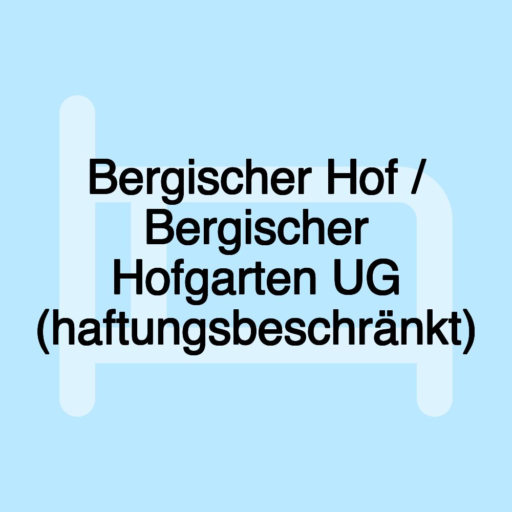 Bergischer Hof / Bergischer Hofgarten UG (haftungsbeschränkt)