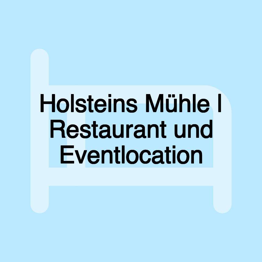 Holsteins Mühle | Restaurant und Eventlocation