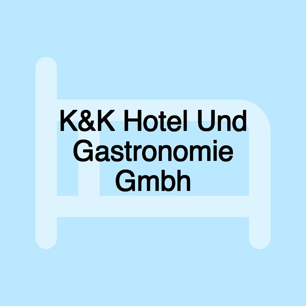 K&K Hotel Und Gastronomie Gmbh