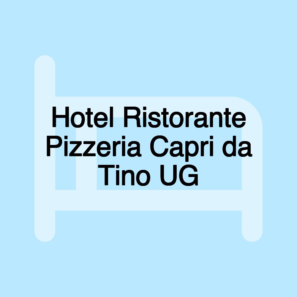 Hotel Ristorante Pizzeria Capri da Tino UG